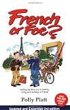 Platt, Polly: French or Foe?: Getting the Most Out of Visiting, Living and Working in France Platt, Polly: French or Foe?: Getting the Most Out of Visiting, Living and Working in France