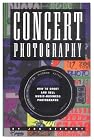 Concert Photograpy: How to Shoot and Sell Music Business Photographs