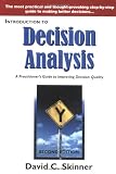 Skinner, David C.: Introduction to Decision Analysis: A Practitioner's Guide to Improving Decision Quality Skinner, David C.: Introduction to Decision Analysis: A Practitioner's Guide to Improving Decision Quality