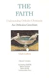 Carlton, Clark: The Faith: Understanding Orthodox Christianity An Orthodox Catechism Carlton, Clark: The Faith: Understanding Orthodox Christianity An Orthodox Catechism