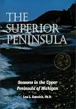 Emerick, Lon L.: The Superior Peninsula: Seasons in the Upper Peninsula of Michigan