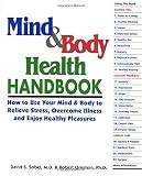 Ornstein, Robert E.: Mind & Body Health Handbook: How to Use Your Mind & Body to Relieve Stress, Overcome Illness, and Enjoy Healthy Pleasures Ornstein, Robert E.: Mind & Body Health Handbook: How to Use Your Mind & Body to Relieve Stress, Overcome Illness, and Enjoy Healthy Pleasures