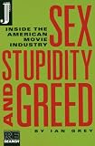 Grey, Ian: Sex, Stupidity, and Greed: The Underbelly of the American Movie Industry