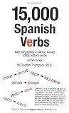 Thompson, Stephen J.: 15,000 Spanish Verbs: Fully Conjugated in All the Tenses Using Pattern Verbs