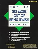 Mann, Gil: How to Get More Out of Being Jewish Even If: A. You Are Not Sure You Believe in God, B. You Think Going to Synagogue Is a Waste of Time, C. You Think Keeping Kosher Is Stupid, D. You Hated hebrew Mann, Gil: How to Get More Out of Being Jewish Even If: A. You Are Not Sure You Believe in God, B. You Think Going to Synagogue Is a Waste of Time, C. You Think Keeping Kosher Is Stupid, D. You Hated hebrew