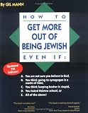 Mann, Gil: How To Get More Out Of Being Jewish Even If: A. You Are Not Sure You Believe In God, B. You Think Going To Synagogue Is A Waste Of Time... Mann, Gil: How To Get More Out Of Being Jewish Even If: A. You Are Not Sure You Believe In God, B. You Think Going To Synagogue Is A Waste Of Time...