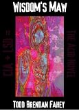 Wisdom's Maw: The Acid Novel (0965183904) by Fahey, Todd Brendan Fahey, Todd Brendan: Wisdom's Maw: The Acid Novel