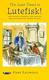 Legwold, Gary: The Last Toast to Lutefisk: 102 Toasts, Tidbits, and Trifles for Your Next Lutefisk Dinner