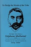 Mallarme, Stephane: To Purify the Words of the Tribe: The Major Verse Poems of Stephane Mallarme With UN Coup De Des Jamais N'Abolira Le Hasard