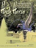 Naslund, Sena Jeter: High Horse: Contemporary Writing by the MFA Faculty of Spalding University
