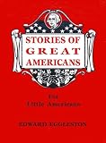 Eggleston, Edward: Stories of Great Americans for Little Americans
