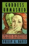 Davis, Philip G.: Goddess Unmasked: The Rise of Neopagan Feminist Spirituality Davis, Philip G.: Goddess Unmasked: The Rise of Neopagan Feminist Spirituality