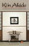 Shifflett, C. M.: Ki in Aikido: A Sampler of Ki Exercises Shifflett, C. M.: Ki in Aikido: A Sampler of Ki Exercises