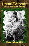 Halfmoon, Hygeia: Primal Mothering in a Modern World Halfmoon, Hygeia: Primal Mothering in a Modern World