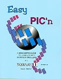 Benson, David: Easy Pic'N: A Beginners Guide to Using Pic16/17 Microcontrollers from Square 1 Benson, David: Easy Pic'N: A Beginners Guide to Using Pic16/17 Microcontrollers from Square 1