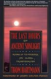 Hartmann, Thom: The Last Hours of Ancient Sunlight: Waking Up to Personal and Global Transformation