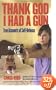 Thank God I Had a Gun: True Accounts of Self-Defense