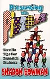 Presenting With Pizzazz: Terrific Tips for Topnotch Trainers (0965685101) by Bowman, Sharon L. Bowman, Sharon L.: Presenting With Pizzazz: Terrific Tips for Topnotch Trainers