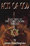 Beauseigneur, James: Acts of God, Book 3: Christ Clone Trilogy