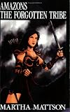 Mattson, Martha: Amazons: The Forgotten Tribe Mattson, Martha: Amazons: The Forgotten Tribe