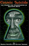 Perkins, Rodney: Cosmic Suicide: The Tragedy and Transcendence of Heaven's Gate Perkins, Rodney: Cosmic Suicide: The Tragedy and Transcendence of Heaven's Gate