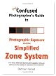 The Confused Photographer's Guide to Photographic Exposure and the Simplified Zone System