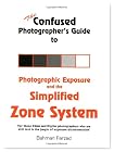 The Confused Photographer's Guide to Photographic Exposure and the Simplified Zone System