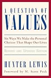 Lewis, Hunter: A Question of Values: Six Ways We Make the Personal Choices That Shape Our Lives Lewis, Hunter: A Question of Values: Six Ways We Make the Personal Choices That Shape Our Lives