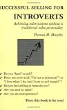 Murphy, Thomas M.: Successful Selling for Introverts: Achieving Sales Success Without a Traditional Sales Personality Murphy, Thomas M.: Successful Selling for Introverts: Achieving Sales Success Without a Traditional Sales Personality