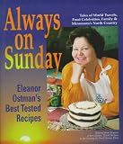 Ostman, Eleanor: Always on Sunday: Eleanor Ostman's Best Tested Recipes Tales of World Travels, Food Celebrities, Family & Minnesota's North Country Selected from 30 Years of Her co Ostman, Eleanor: Always on Sunday: Eleanor Ostman's Best Tested Recipes Tales of World Travels, Food Celebrities, Family & Minnesota's North Country Selected from 30 Years of Her co