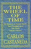 Castaneda, Carlos: The Wheel of Time: The Shamans of Ancient Mexico, Their Thoughts About Life, Death and the Universe