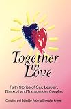 Kreider, Roberta Showalter: Together in Love: Faith Stories of Gay, Lesbian, Bisexual, and Transgender Couples Kreider, Roberta Showalter: Together in Love: Faith Stories of Gay, Lesbian, Bisexual, and Transgender Couples