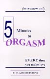 Hutchins, D. Claire: Five Minutes to Orgasm Every Time You Make Love : Female Orgasm Made Simple Hutchins, D. Claire: Five Minutes to Orgasm Every Time You Make Love : Female Orgasm Made Simple