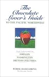 Hasselbring, Bobbie: The Chocolate Lover's Guide to the Pacific Northwest: Food, Lodging, and Fun Things to Do in Oregon, Washington, and Southwest British Columbia Hasselbring, Bobbie: The Chocolate Lover's Guide to the Pacific Northwest: Food, Lodging, and Fun Things to Do in Oregon, Washington, and Southwest British Columbia