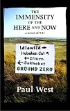 West, Paul: The Immensity of the Here and Now: A Novel of 9.11 West, Paul: The Immensity of the Here and Now: A Novel of 9.11