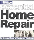 [???]: This Old House Essential Home Repair: A Seasonal Guide to Maintaining Your Home