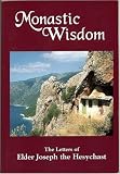 Joseph: Monastic Wisdom: The Letters of Elder Joseph the Hesychast Joseph: Monastic Wisdom: The Letters of Elder Joseph the Hesychast