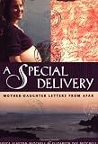 Mitchell, Elizabeth Dix: A Special Delivery: Mother-Daughter Letters from Afar Mitchell, Elizabeth Dix: A Special Delivery: Mother-Daughter Letters from Afar