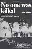 Schultz, John: No One Was Killed: Documentation & Meditation  Convention Week Chicago. August 1968