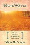 Frakes, Mary H.: Mindwalks: 100 Easy Ways to Relieve Stress, Stay Motivated, and Nourish Your Soul