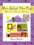 Babylon, Donna: More Splash Than Cash Decorating Ideas: Over 1200 Tips, Tricks, Techniques, and Ideas to Decorate Your Home Babylon, Donna: More Splash Than Cash Decorating Ideas: Over 1200 Tips, Tricks, Techniques, and Ideas to Decorate Your Home