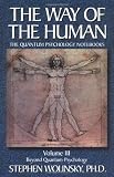 Wolinsky, Stephen H.: The Way of the Human: The Quantum Psychology Notebooks  Beyond Quantum Psychology