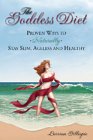 Gillespie, Larrian: The Goddess Diet: Proven Ways to Naturally Stay Slim, Ageless and Healthy