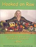 Rhio: Hooked on Raw: Rejuvenate Your Body and Soul With Natures Living Foods