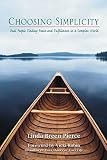 Pierce, Linda Breen: Choosing Simplicity: Real People Finding Peace + Fulfillment in a Complex World Pierce, Linda Breen: Choosing Simplicity: Real People Finding Peace + Fulfillment in a Complex World
