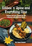 Kalush, Janet: Kibee 'N' Spice and Everything Nice: Popular and Easy Recipes for the Lebanese and American Family