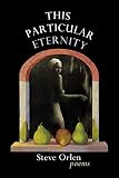 Orlen, Steve: This Particular Eternity Orlen, Steve: This Particular Eternity