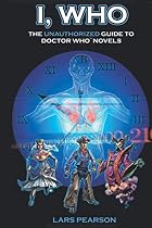 I, Who: The Unauthorized Guide to Doctor Who&hellip;