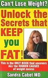 Cabot, Sandra: Can't Lose Weight?: Unlock the Secrets That Keep You Fat!