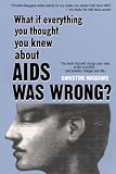 Maggiore, Christine: What If Everything You Thought You Knew About AIDS Was Wrong?